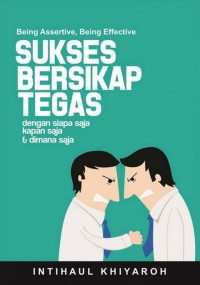 Sukses Bersikap Tegas dengan Siapa Saja, Kapan Saja & Dimana Saja