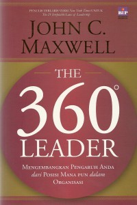 The 360 Leader - Mengembangkan Pengaruh Anda dari Posisi Mana Pun dalam Organisasi