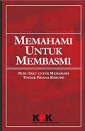 Memahami Untuk Membasmi - Buku Saku Untuk Memahami Tindak Pidana Korupsi