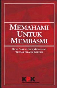 Memahami Untuk Membasmi - Buku Saku Untuk Memahami Tindak Pidana Korupsi