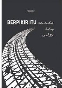 Berpikir Itu Membuat Menembus Batas Realita