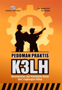 Pedoman Praktis K3LH (Keselamatan dan Kesehatan Kerja dan Lingkungan Hidup)