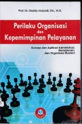 Perilaku Organisasi dan Kepemimpinan Pelayanan ; Konsep dan Aplikasi Administrasi, Manajemen. dan Organisasi
