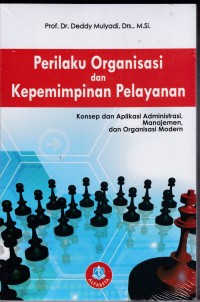 Perilaku Organisasi dan Kepemimpinan Pelayanan ; Konsep dan Aplikasi Administrasi, Manajemen. dan Organisasi