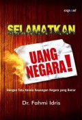 Selamatkan Uang Negara - Dengan Tata Kelola Keuangan Negara Yang Benar