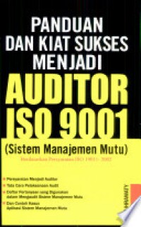 Panduan Dan Kiat Sukses Menjadi Auditor ISO 9001 : Sistem Manajemen Mutu