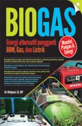 Biogas ; Energi Alternatif Pengganti BBM, Gas, dan Listrik
