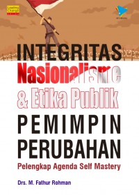 Integritas Nasionalisme & Etika Publik  Pemimpinan Perubahan- Pelengkap Agenda Self Mastery
