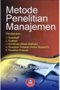 Metode Penelitian Manajemen : pendekatan kuantitatif, kualitatif, kombinasi, penelitian tindakan, penelitian evaluasi