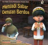 Seri Buku Cerita Pembangunan Aqidah Anak: Menjadi Sabar dengan Berdoa Membentuk Karater anak Berakhlakul  Karimah Melalui Cerita Indah