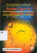 Pengaturan Hukum Sumber Daya Air dan Lingkungan Hidup Di Indonesia