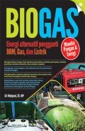 Biogas ; Energi Alternatif Pengganti BBM, Gas, dan Listrik
